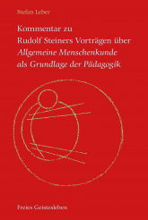 Kommentar zu Rudolf Steiners Vorträgen über Allgemeine Menschenkunde als Grundlage der Pädagogik 