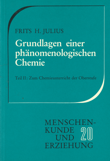 Grundlagen einer phänomenologischen Chemie / Zum Chemieunterricht der Oberstufe  Frits H. Julius   