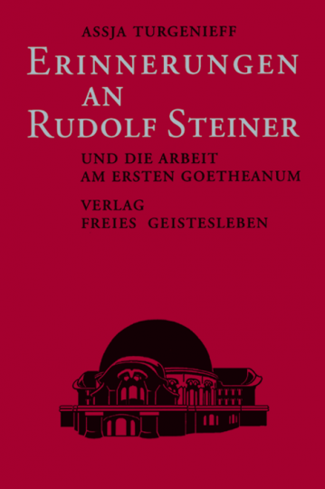Erinnerungen an Rudolf Steiner und die Arbeit am ersten Goetheanum  Assja Turgenieff   