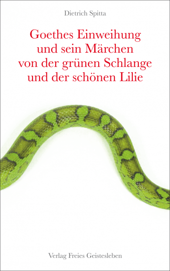 Goethes Einweihung und sein Märchen von der grünen Schlange und der schönen Lilie  Dietrich Spitta   