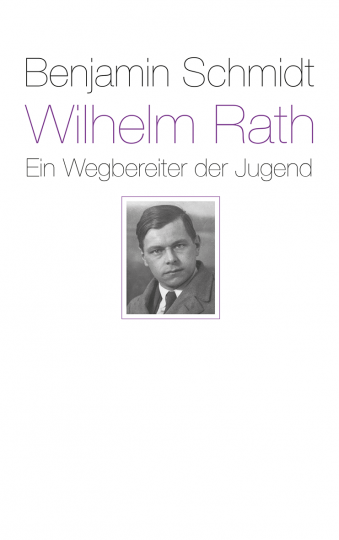 Wilhelm Rath - ein Wegbereiter der Jugend  Benjamin Schmidt   