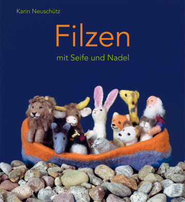 Filzen mit Seife und Nadel  Karin Neuschütz   