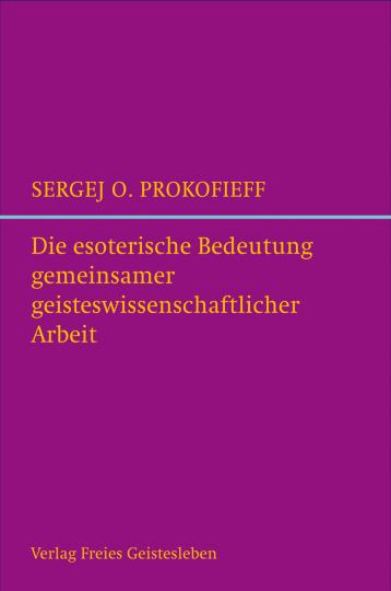 Die esoterische Bedeutung gemeinsamer geisteswissenschaftlicher Arbeit  Sergej O. Prokofieff   