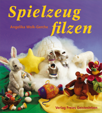 Spielzeug filzen  Angelika Wolk-Gerche   