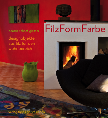 Filz, Form, Farbe  Beatriz Schaaf-Giesser   