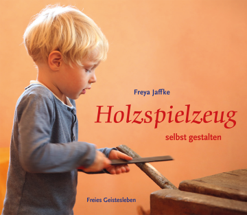 Holzspielzeug selbst gestalten  Freya Jaffke   