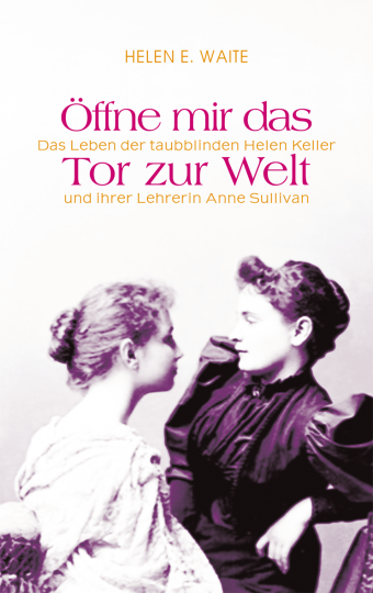 Öffne mir das Tor zur Welt  Helen E. Waite   