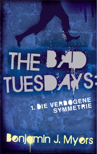 The Bad Tuesdays. Die verbogene Symmetrie  Benjamin J. Myers   