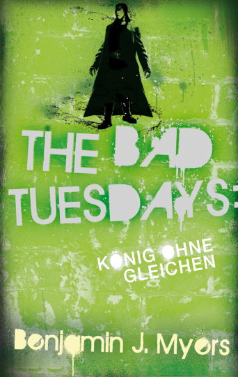 The Bad Tuesdays. König ohnegleichen  Benjamin J. Myers   