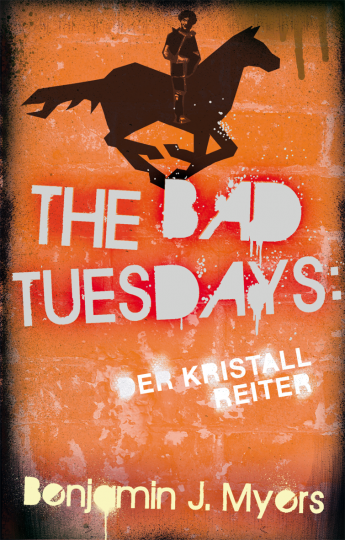 The Bad  Tuesdays. Der Kristallreiter  Benjamin J. Myers   