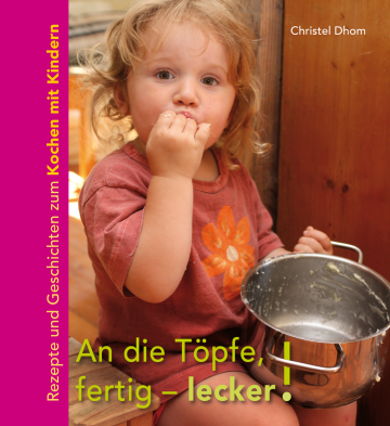 An die Töpfe, fertig - lecker!  Christel Dhom   