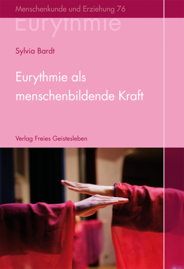 Eurythmie als menschenbildende Kraft  Sylvia Bardt   