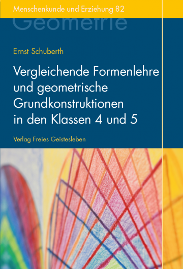 Vergleichende Formenlehre und geometrische Grundkonstruktionen in den Klassen 4 und 5  Ernst Schuberth   