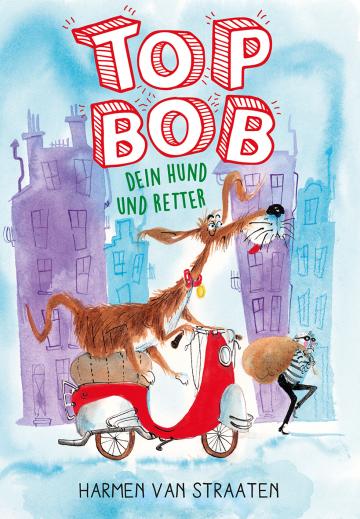 Top Bob - dein Hund und Retter  Harmen van Straaten    Harmen van Straaten 