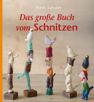 Das große Buch vom Schnitzen  Frank Egholm   