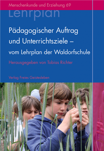 Pädagogischer Auftrag und Unterrichtsziele - vom Lehrplan der Waldorfschule   Tobias Richter  