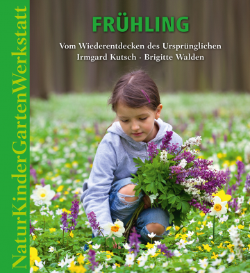 Natur-Kinder-Garten-Werkstatt: Frühling  Irmgard Kutsch ,  Brigitte Walden   