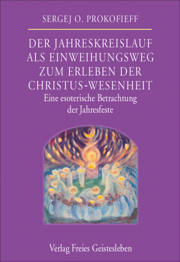 Der Jahreskreislauf als Einweihungsweg zum Erleben der Christus-Wesenheit  Sergej O. Prokofieff