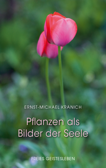 Pflanzen als Bilder der Seele  Ernst-Michael Kranich   