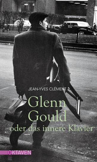 Glenn Gould oder das innere Klavier  Jean-Yves Clément   