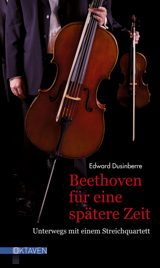 Beethoven für eine spätere Zeit  Edward Dusinberre   