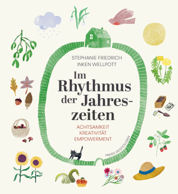 Im Rhythmus der Jahreszeiten.  Stephanie Friedrich    Inken Wellpott 