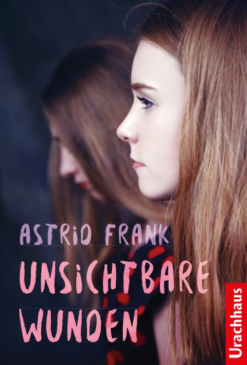 Unsichtbare Wunden  Astrid Frank   