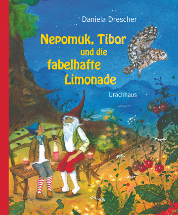 Nepomuk, Tibor und die fabelhafte Limonade  Daniela Drescher    Daniela Drescher 