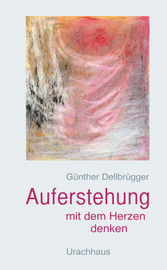 Auferstehung mit dem Herzen denken  Günther Dellbrügger   