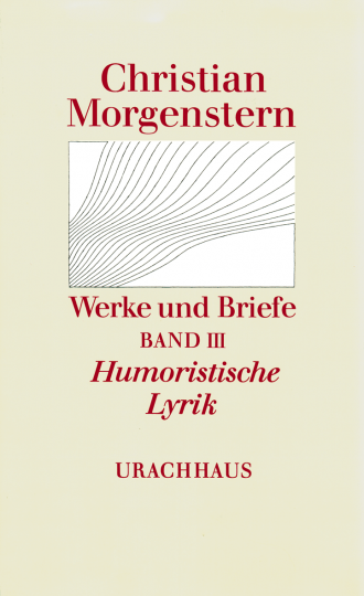 Werke und Briefe. Stuttgarter Ausgabe. Kommentierte Ausgabe / Humoristische Lyrik  Christian Morgenstern   Maurice Cureau ,  Reinhardt Habel  